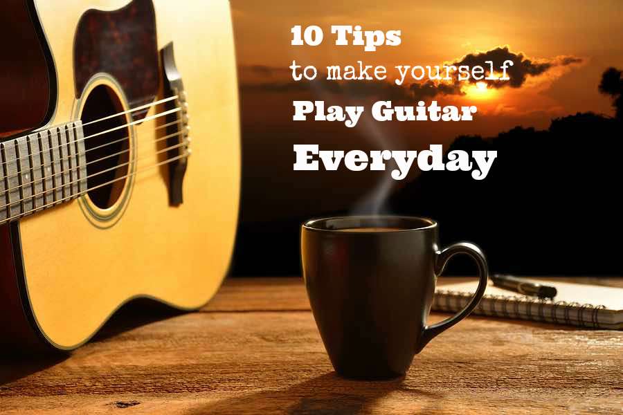 10 tips how to play guitar everyday