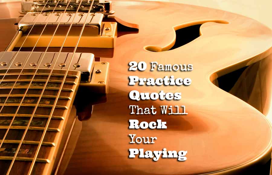 20-Famous-Practice-Quotes-That-Will-Rock-Your-Playing