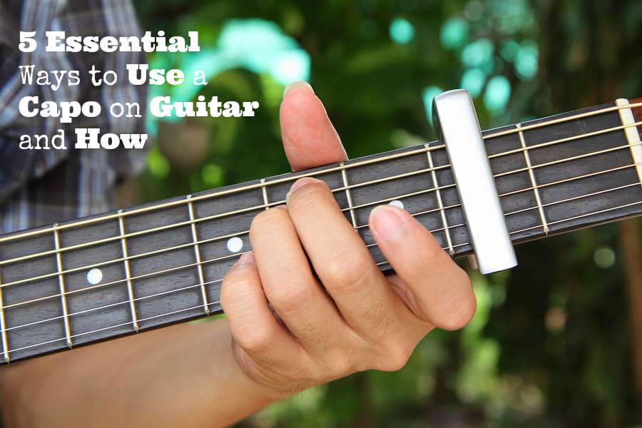 5 Essential Ways to Use a Capo on Guitar and How