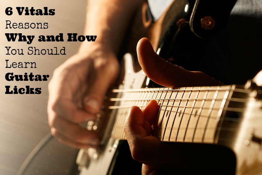 6 vital reasons why and how you should learn guitar licks 2