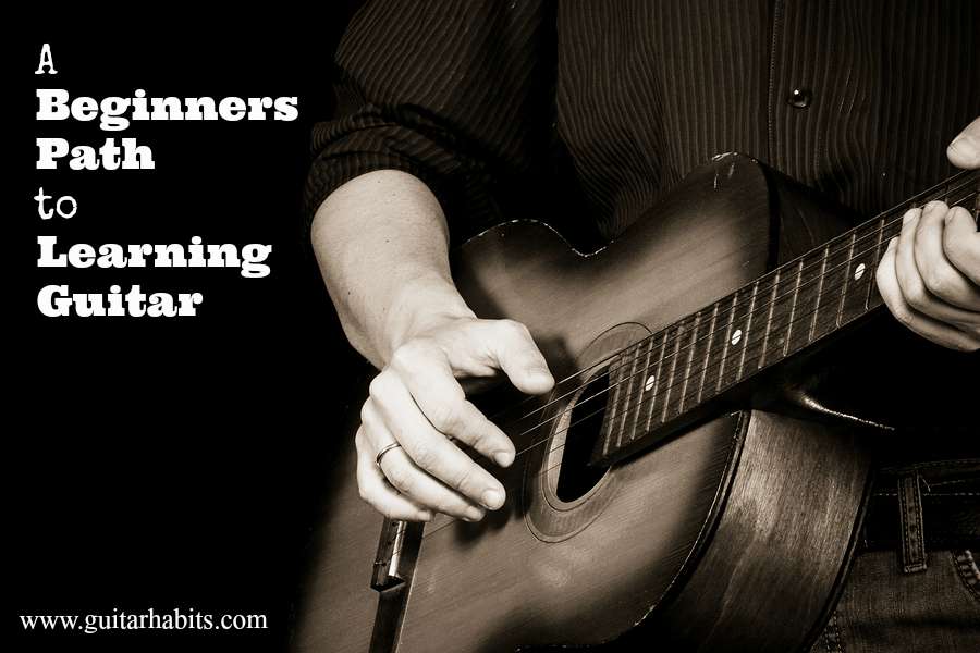 A Beginners Path To Learning Guitar Guitarhabits Com