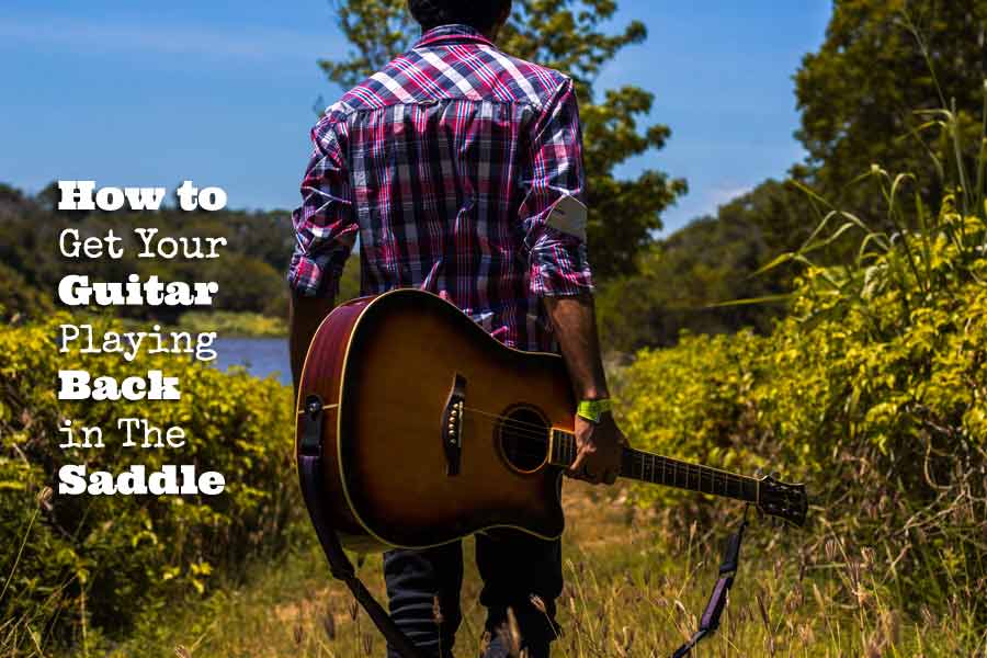 How-to-Get-Your-Guitar-Playing-Back-in-The-Saddle