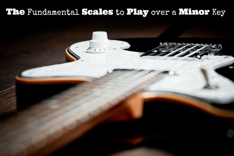 The Fundamental scales to play over a minor key