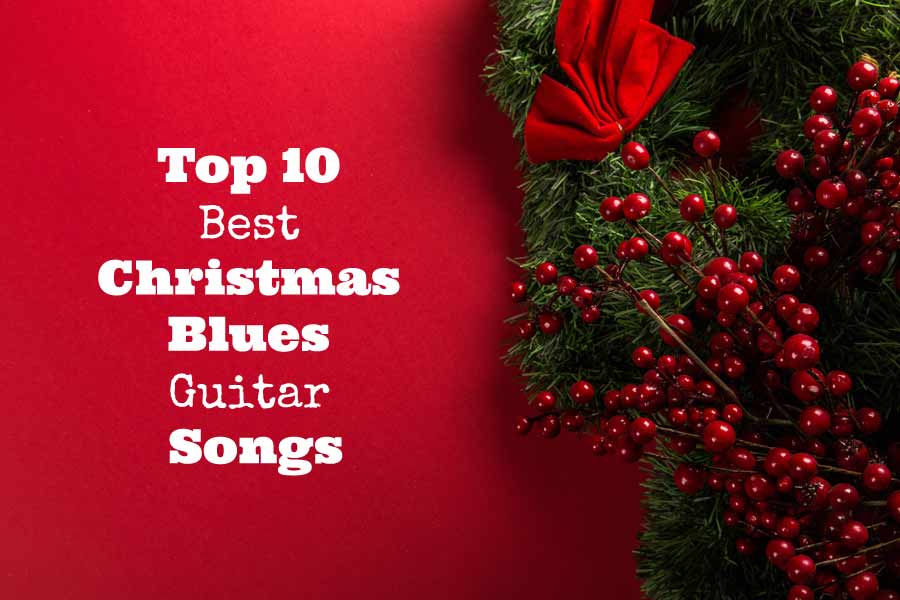 Top 10 Best Christmas Blues Guitar Songs Song Christmas Blues