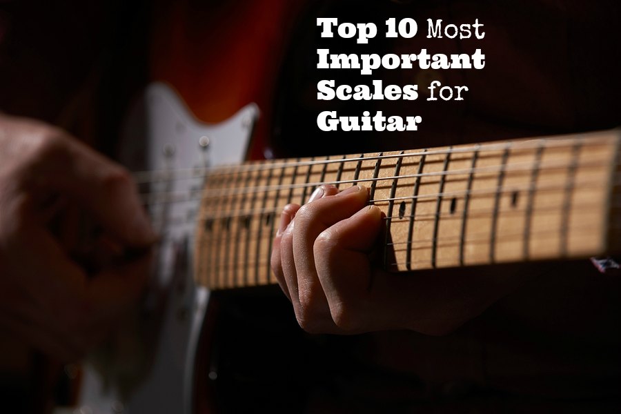 Top 10 Most Important Scales for Guitar