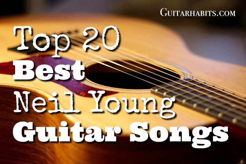 Top 20 Best Neil Young Guitar Songs