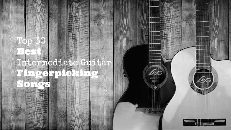 Top 30 Best Intermediate Guitar Fingerpicking Songs