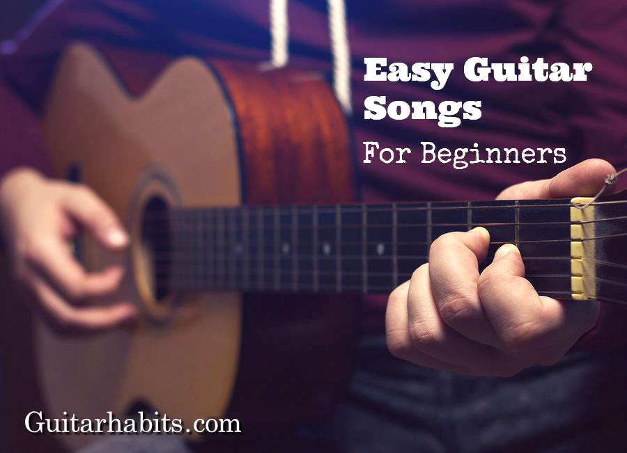 Top 30 Easy Guitar Chord Songs For Beginners Guitarhabits